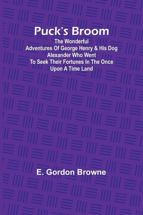 Produktbild: Puck's Broom; The wonderful adventures of George Henry & his dog Alexander who went to seek their fortunes in the Once upon a time land