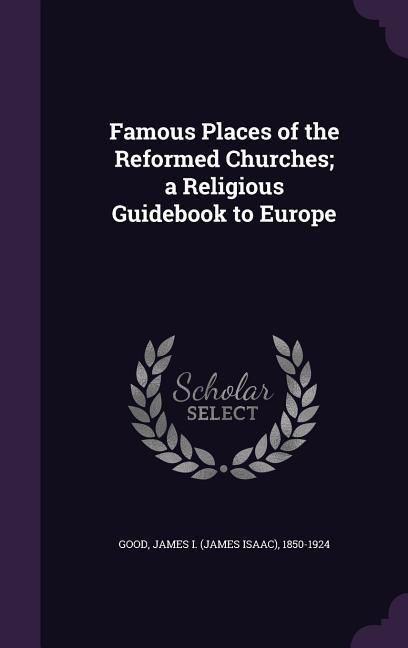 Produktbild: Famous Places of the Reformed Churches; a Religious Guidebook to Europe