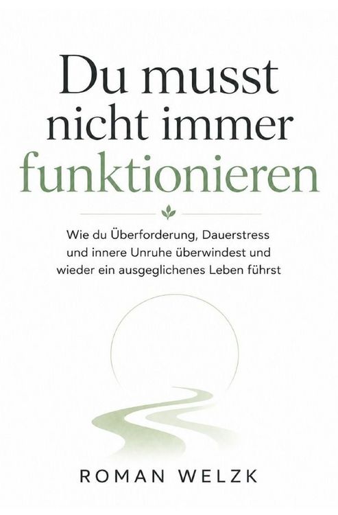 Produktbild: Du musst nicht immer funktionieren | Wie du &Uuml;berforderung, Dauerstress und innere Unruhe &uuml;berwindest und wieder ein ausgeglichenes Leben f&uuml;hrst