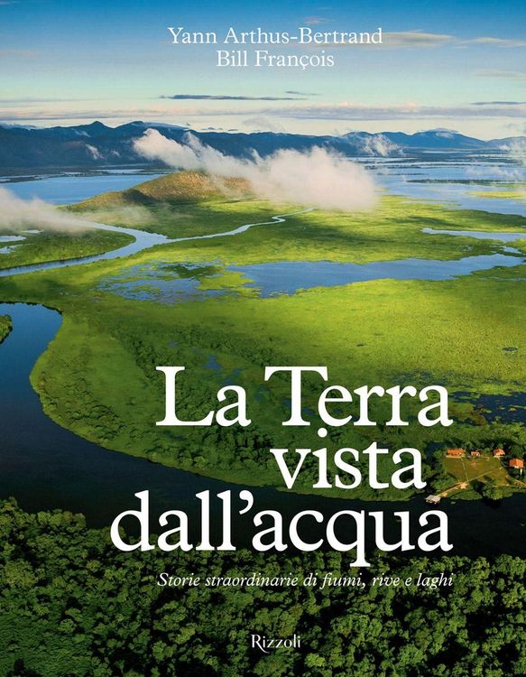 Produktbild: La Terra vista dall'acqua. Storie straordinarie di fiumi, rive e laghi