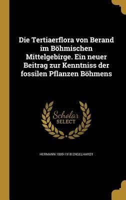 Produktbild: Die Tertiaerflora von Berand im B&ouml;hmischen Mittelgebirge. Ein neuer Beitrag zur Kenntniss der fossilen Pflanzen B&ouml;hmens