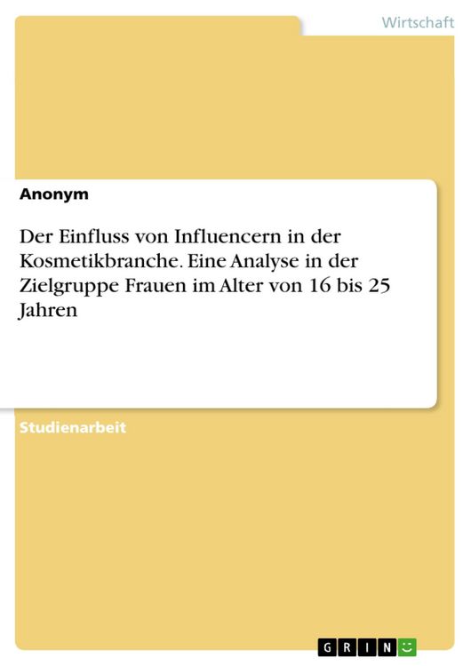 Produktbild: Der Einfluss von Influencern in der Kosmetikbranche. Eine Analyse in der Zielgruppe Frauen im Alter von 16 bis 25 Jahren