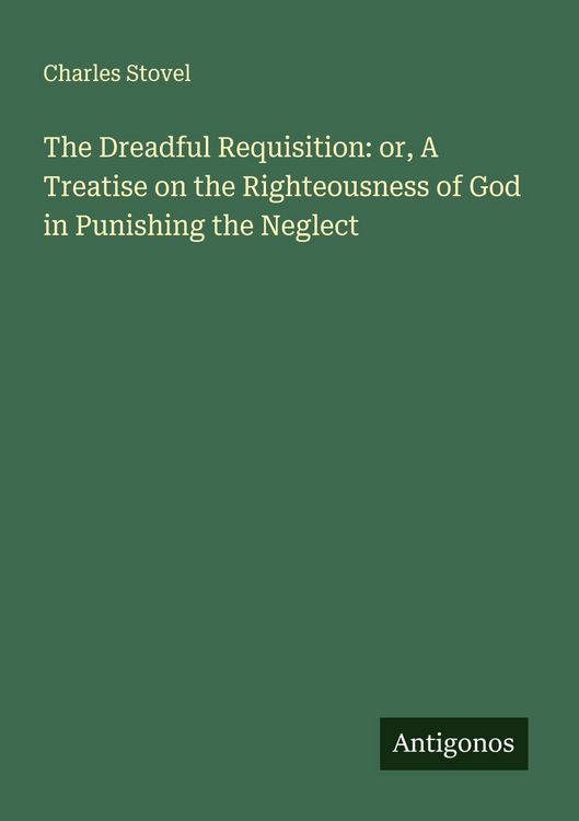 Produktbild: The Dreadful Requisition: or, A Treatise on the Righteousness of God in Punishing the Neglect