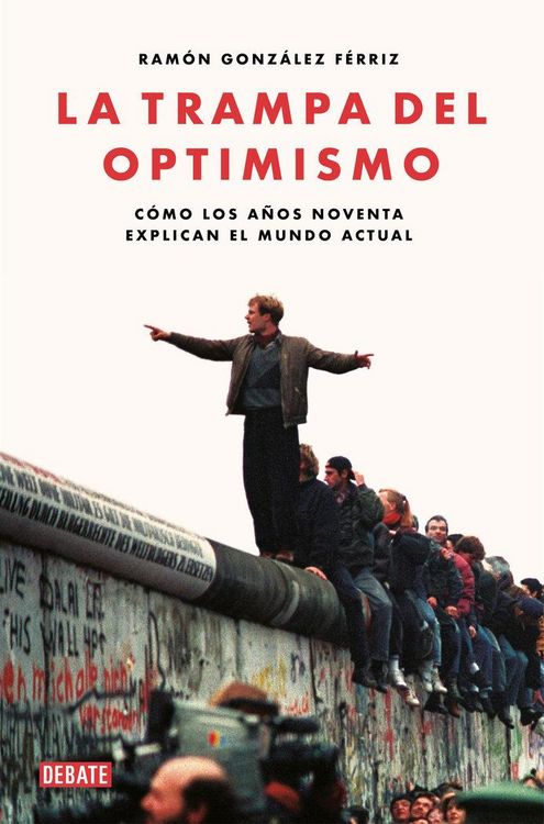 Produktbild: La trampa del optimismo : c&oacute;mo los a&ntilde;os noventa explican el mundo actual