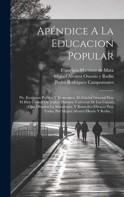 Produktbild: Ap&eacute;ndice A La Educacion Popular: Pte. Extension Politica Y Economica. El Zelador General Para El Bien Comun De Todos. Discurso Universal De Las Causad
