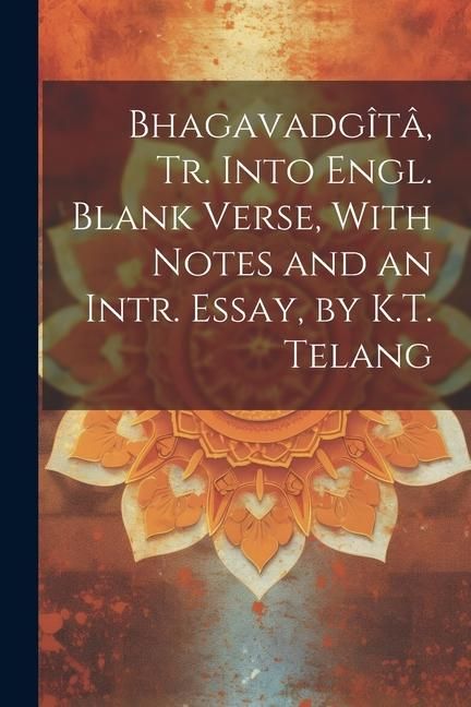 Produktbild: Bhagavadg&icirc;t&acirc;, Tr. Into Engl. Blank Verse, With Notes and an Intr. Essay, by K.T. Telang