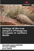 Produktbild: Ecology of the tree pangolin (Phataginus tricuspis) in northern Benin