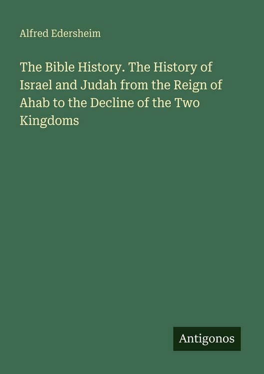 Produktbild: The Bible History. The History of Israel and Judah from the Reign of Ahab to the Decline of the Two Kingdoms