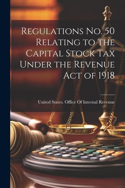 Produktbild: Regulations No. 50 Relating to the Capital Stock Tax Under the Revenue Act of 1918