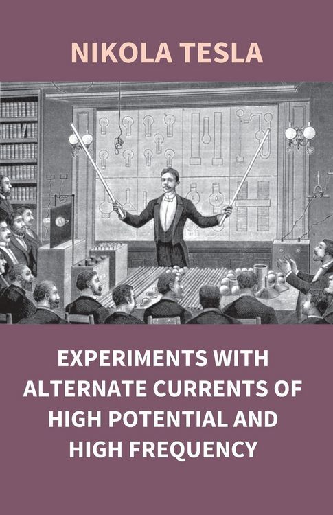 Produktbild: Experiments With Alternate Currents Of High Potential And High Frequency
