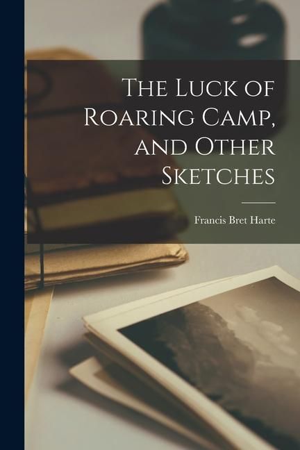 Produktbild: The Luck of Roaring Camp, and Other Sketches