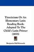 Produktbild: Tirocinium or an Elementary Latin Reading Book: Adapted to the Child's Latin Primer (1855)