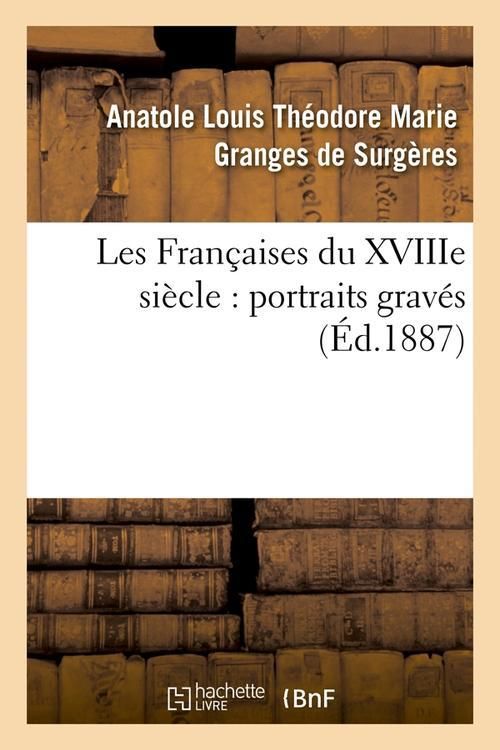 Produktbild: Les Fran&ccedil;aises Du Xviiie Si&egrave;cle: Portraits Grav&eacute;s (&Eacute;d.1887)
