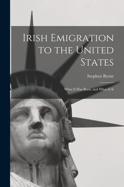 Produktbild: Irish Emigration to the United States: What it Has Been, and What it Is