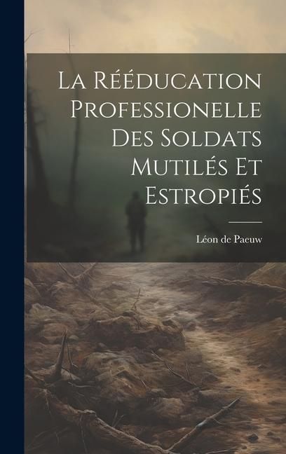 Produktbild: La R&eacute;&eacute;ducation Professionelle Des Soldats Mutil&eacute;s Et Estropi&eacute;s