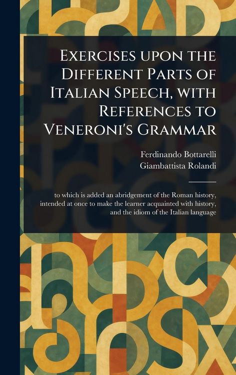 Produktbild: Exercises Upon the Different Parts of Italian Speech, With References to Veneroni's Grammar
