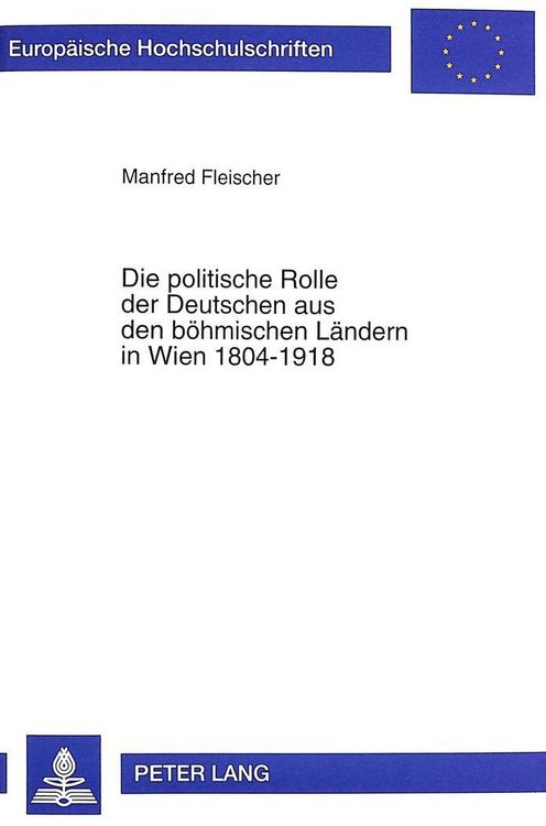 Produktbild: Die politische Rolle der Deutschen aus den b&ouml;hmischen L&auml;ndern in Wien 1804-1918