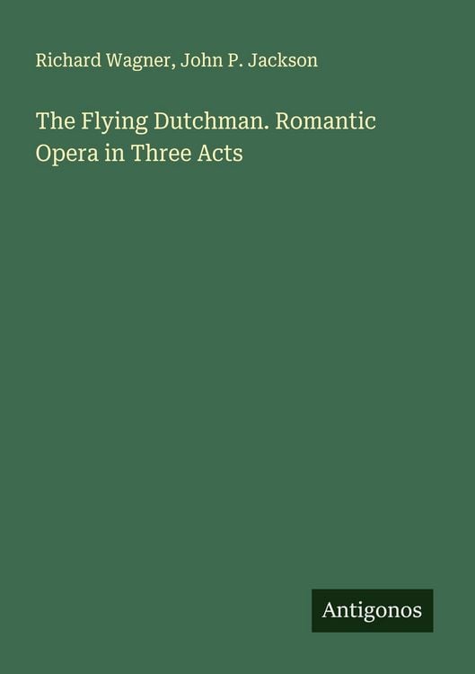 Produktbild: The Flying Dutchman. Romantic Opera in Three Acts