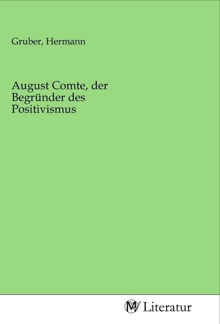Produktbild: August Comte, der Begr&uuml;nder des Positivismus