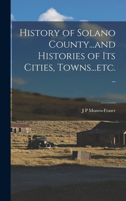 Produktbild: History of Solano County...and Histories of its Cities, Towns...etc. ..