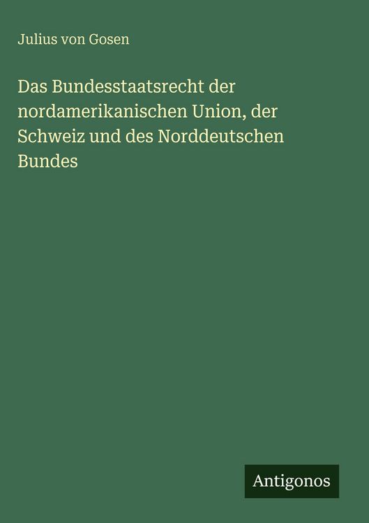 Produktbild: Das Bundesstaatsrecht der nordamerikanischen Union, der Schweiz und des Norddeutschen Bundes