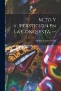 Produktbild: Mito Y Supersticion En La Conquista. --