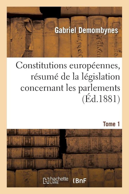 Produktbild: Constitutions europ&eacute;ennes, r&eacute;sum&eacute; de la l&eacute;gislation concernant les parlements. Tome 1