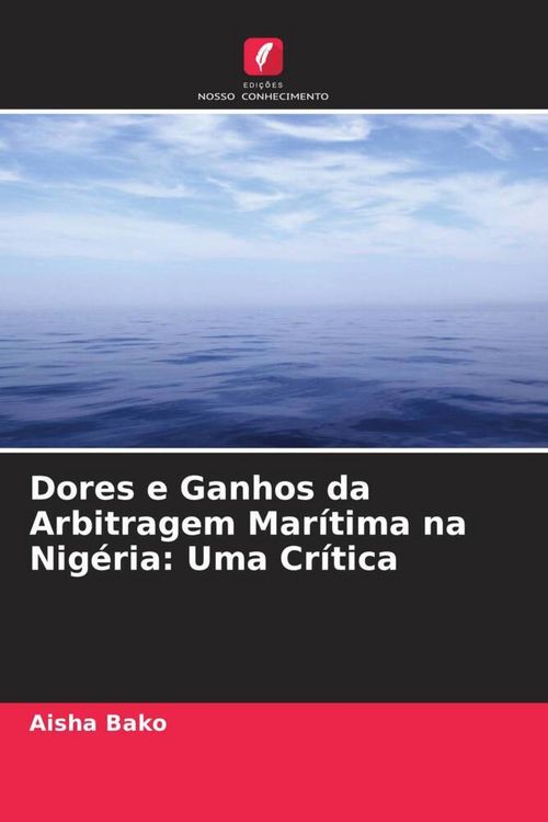 Produktbild: Dores e Ganhos da Arbitragem Mar&iacute;tima na Nig&eacute;ria: Uma Cr&iacute;tica