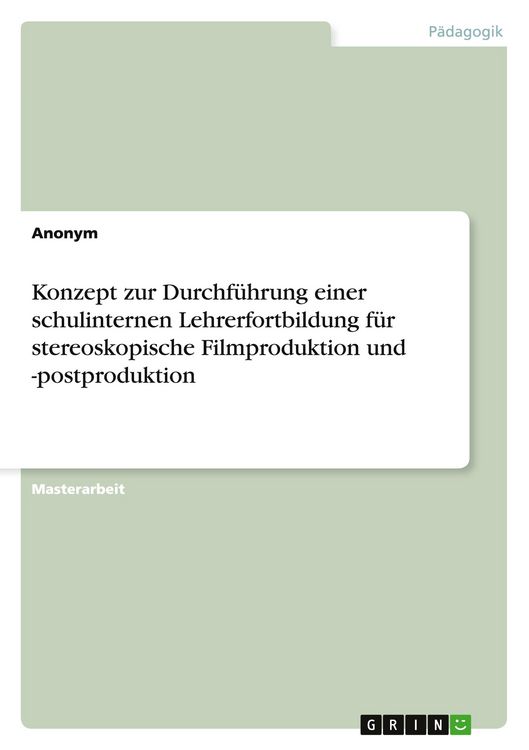 Produktbild: Konzept zur Durchf&uuml;hrung einer schulinternen Lehrerfortbildung f&uuml;r stereoskopische Filmproduktion und -postproduktion