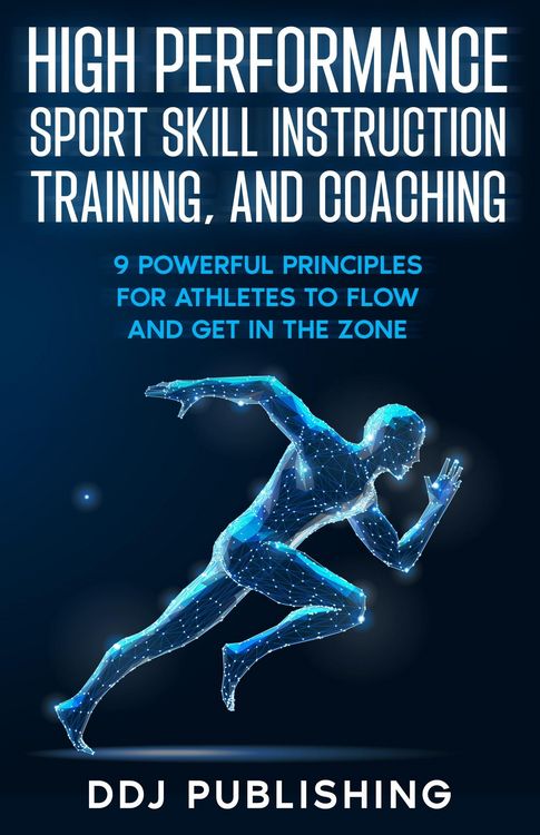 Produktbild: High Performance Sport Skill Instruction, Training, and Coaching. 9 Powerful Principles for Athletes to Flow and Get in the Zone