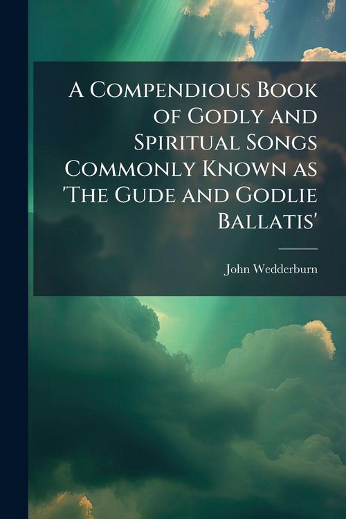 Produktbild: A Compendious Book of Godly and Spiritual Songs Commonly Known as 'The Gude and Godlie Ballatis'