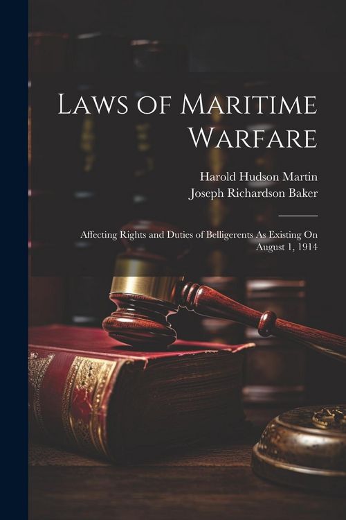 Produktbild: Laws of Maritime Warfare: Affecting Rights and Duties of Belligerents As Existing On August 1, 1914