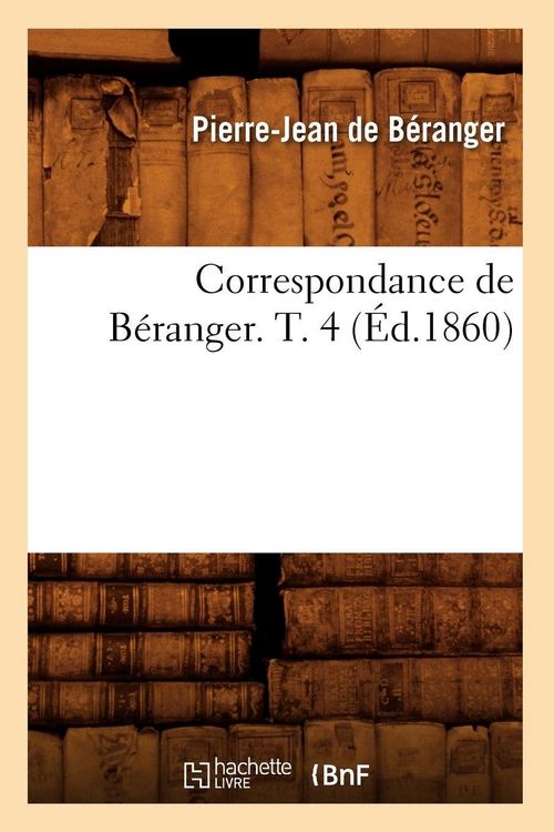 Produktbild: Correspondance de B&eacute;ranger. T. 4 (&Eacute;d.1860)