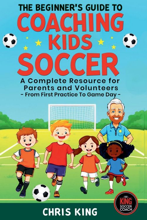 Produktbild: The Beginner's Guide To Coaching Kids Soccer (Ages 5 to 10) - A Complete Resource For Parents And Volunteers - From First Practice To Game Day