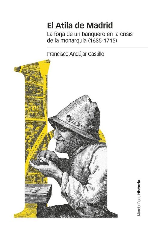 Produktbild: El Atila de Madrid : la forja de un banquero en la crisis de la monarqu&iacute;a, 1685-1715