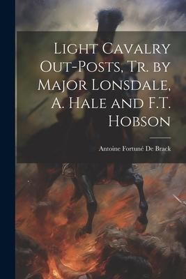 Produktbild: Light Cavalry Out-Posts, Tr. by Major Lonsdale, A. Hale and F.T. Hobson