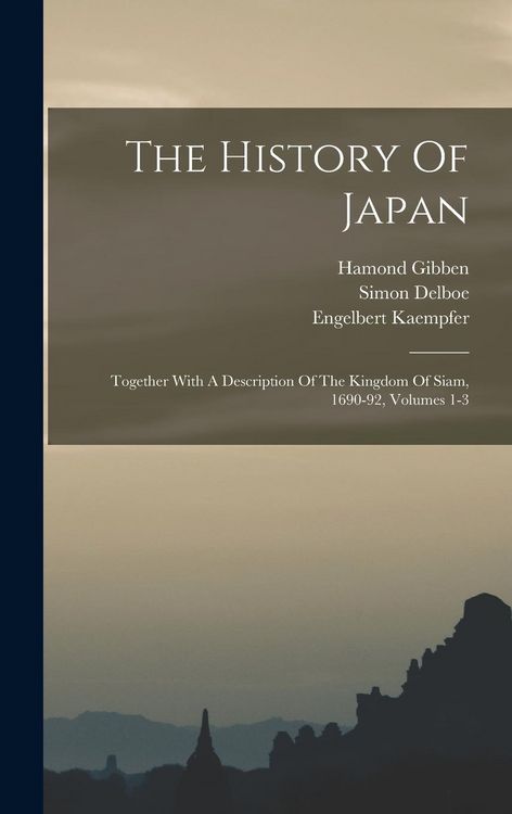 Produktbild: The History Of Japan: Together With A Description Of The Kingdom Of Siam, 1690-92, Volumes 1-3