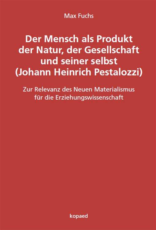 Produktbild: Der Mensch als Produkt der Natur, der Gesellschaft und seiner selbst (Johann Heinrich Pestalozzi)