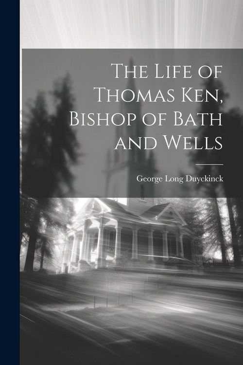 Produktbild: The Life of Thomas Ken, Bishop of Bath and Wells
