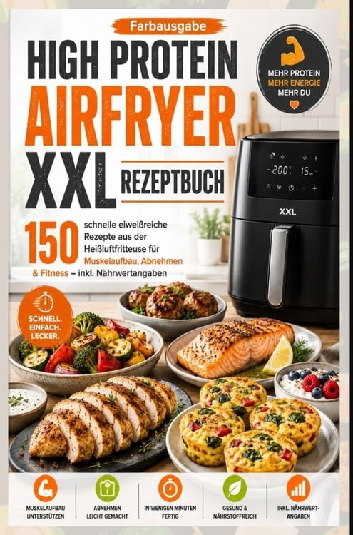 Produktbild: High Protein Airfryer XXL Rezeptbuch - Farbausgabe 150 schnelle eiwei&szlig;reiche Rezepte aus der Hei&szlig;luftfritteuse f&uuml;r Muskelaufbau, Abnehmen & Fitness