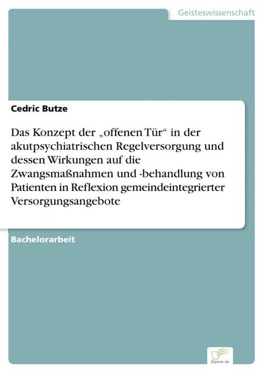 Produktbild: Das Konzept der "offenen T&uuml;r" in der akutpsychiatrischen Regelversorgung und dessen Wirkungen auf die Zwangsma&szlig;nahmen und -behandlung von Patienten in Reflexion gemeindeintegrierter Versorgungsangebote