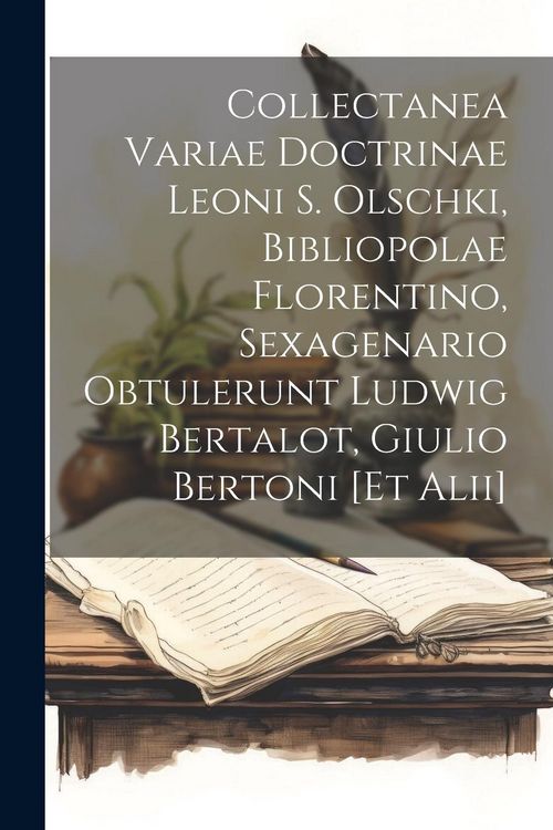 Produktbild: Collectanea variae doctrinae Leoni S. Olschki, bibliopolae florentino, sexagenario obtulerunt Ludwig Bertalot, Giulio Bertoni [et alii]