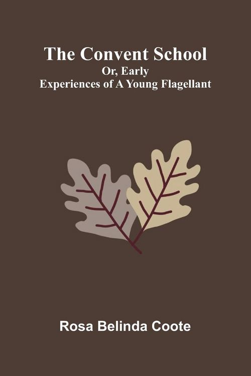 Produktbild: The Convent School; Or, Early Experiences of a Young Flagellant