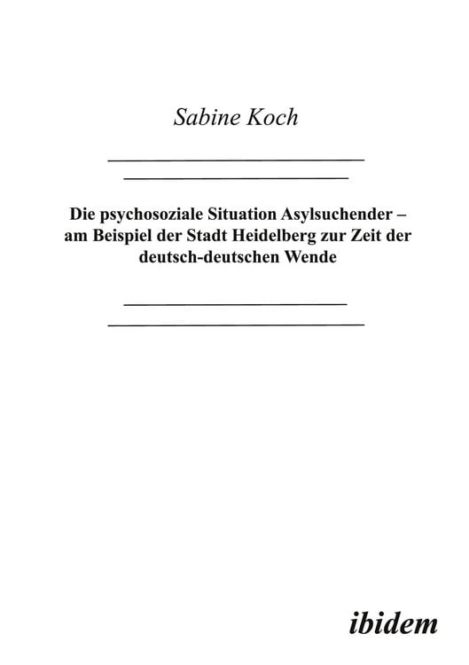 Produktbild: Die psychosoziale Situation Asylsuchender - am Beispiel der Stadt Heidelberg zur Zeit der deutsch-deutschen Wende