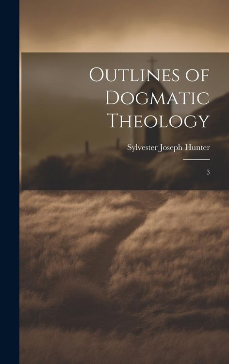 Produktbild: Outlines of Dogmatic Theology: 3