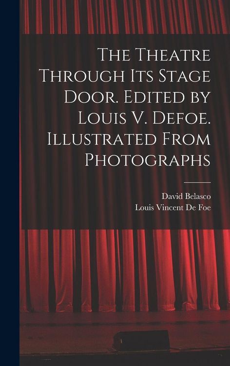 Produktbild: The Theatre Through its Stage Door. Edited by Louis V. Defoe. Illustrated From Photographs
