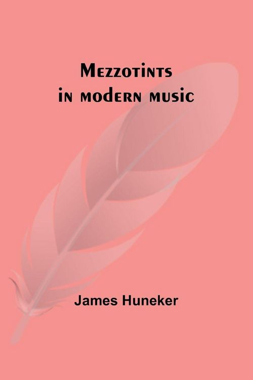 Produktbild: Mezzotints in modern music; Brahms, Tscha&iuml;kowsky, Chopin, Richard Strauss, Liszt and Wagner