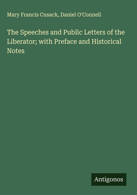 Produktbild: The Speeches and Public Letters of the Liberator; with Preface and Historical Notes