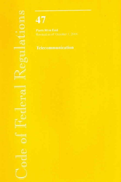 Produktbild: Code of Federal Regulations, Title 47, Telecommunication, PT. 80-End, Revised as of October 1, 2006