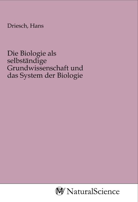 Produktbild: Die Biologie als selbst&auml;ndige Grundwissenschaft und das System der Biologie
